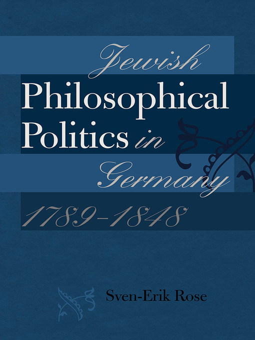 Title details for Jewish Philosophical Politics in Germany, 1789–1848 by Sven-Erik Rose - Available